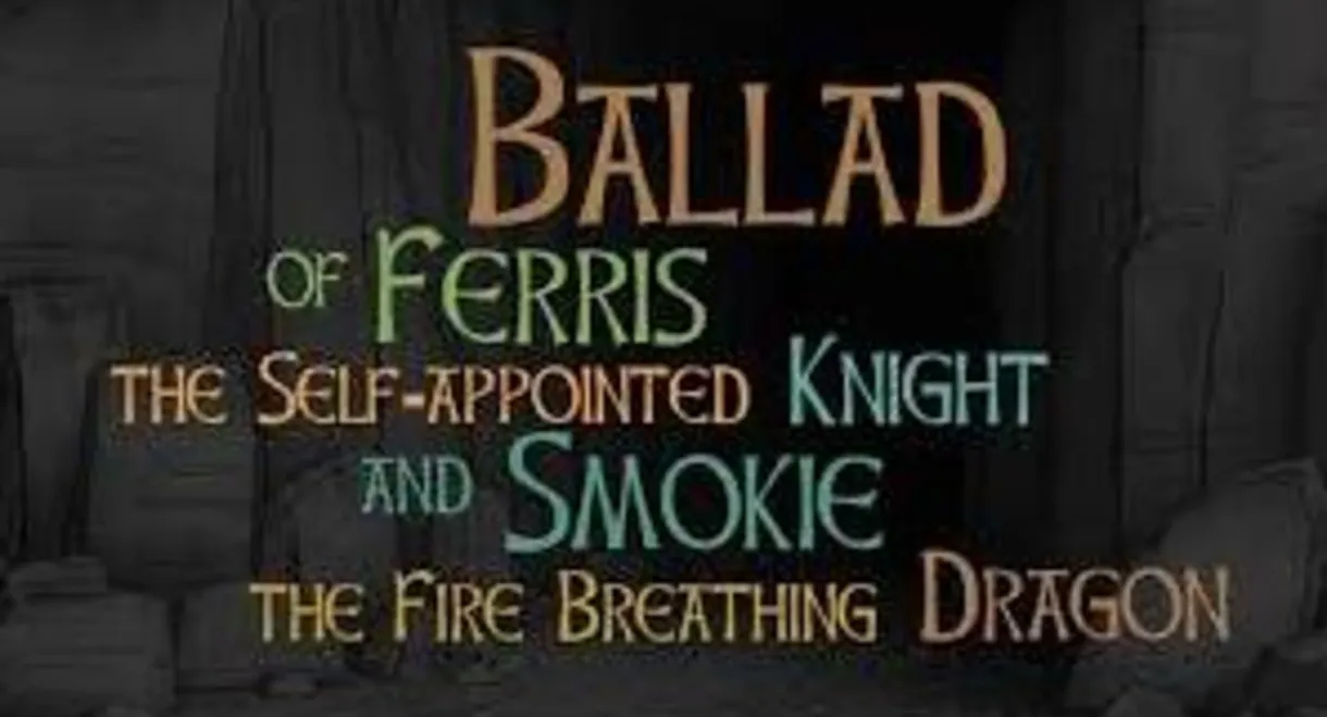 Ballad of Ferris the Self-appointed Knight and Smokie the Fire Breathing Dragon