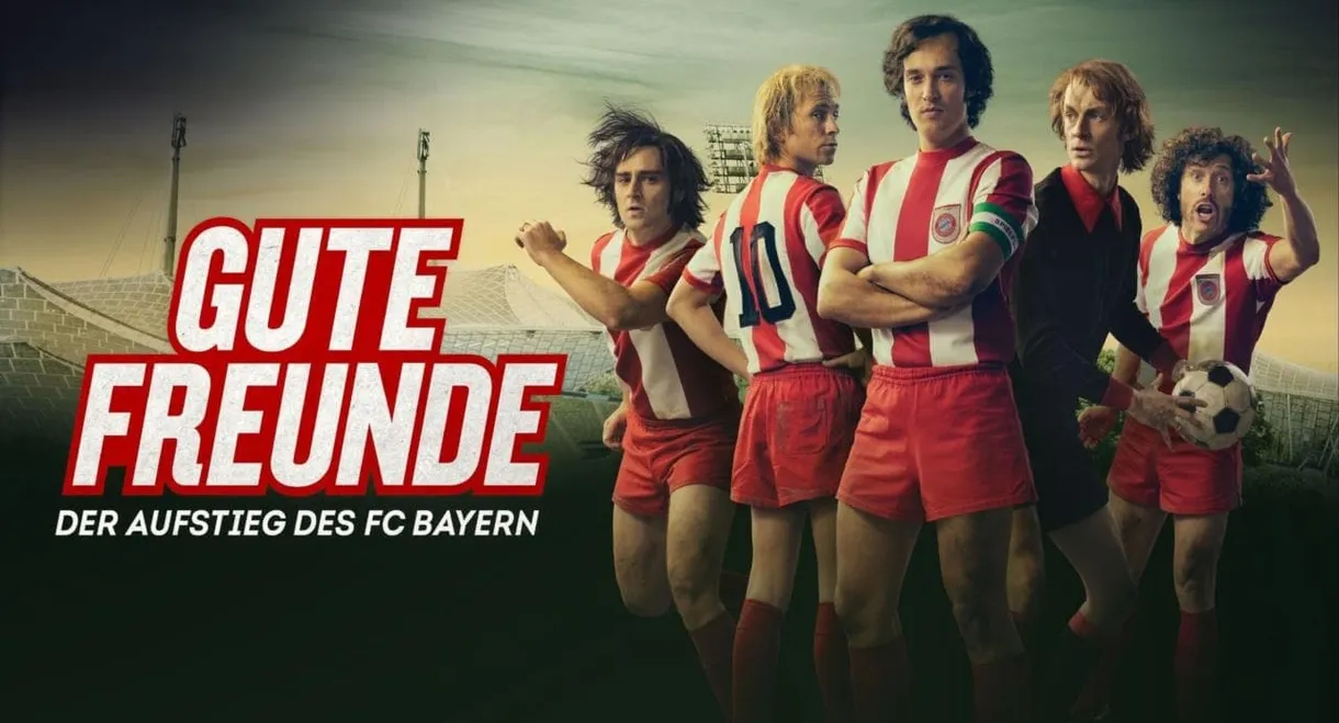 Gute Freunde - Der Aufstieg des FC Bayern