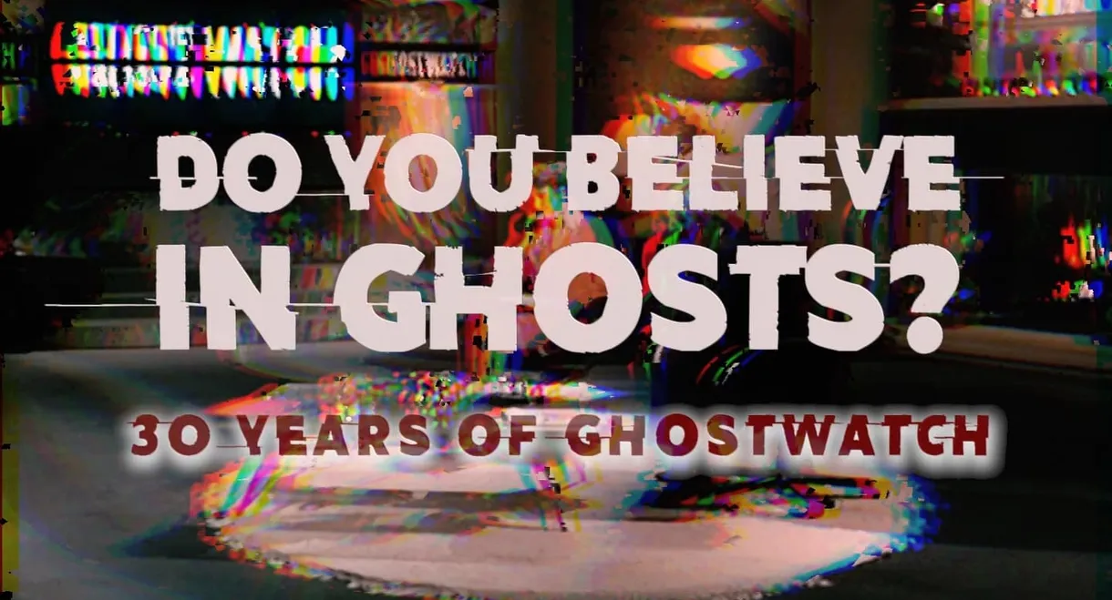 Do You Believe In Ghosts?: 30 Years of Ghostwatch