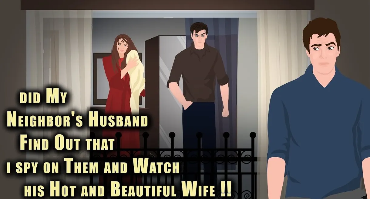 Did my neighbor's Husband find out that I spy on them and Watch his Hot and Beautiful Wife