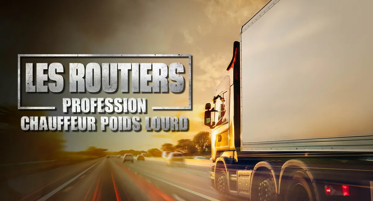 Les routiers : profession chauffeur poids lourd