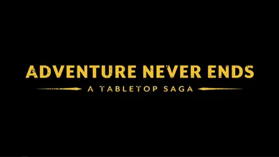 Adventure Never Ends: A Tabletop Saga