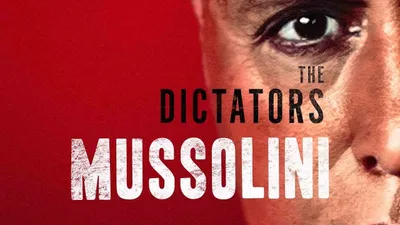 The Dictators: Mussolini