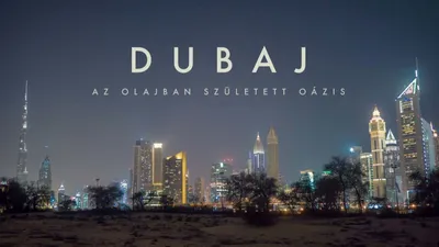 Dubaj, az olajban született oázis