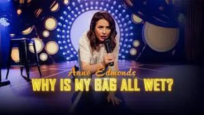 Anne Edmonds: Why Is My Bag All Wet?