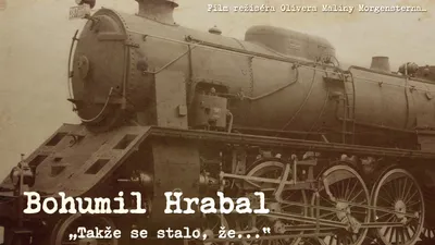 Bohumil Hrabal „Takže se stalo, že...“