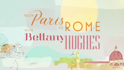 From Paris to Rome with Bettany Hughes