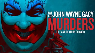 The John Wayne Gacy Murders: Life and Death in Chicago