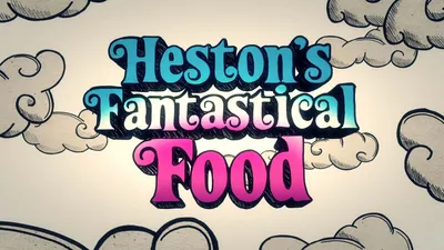 Heston's Fantastical Food