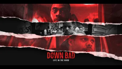 Down Bad: Life in the Hood