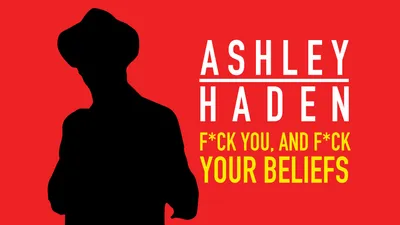 Ashley Haden: F**k You And F**k Your Beliefs