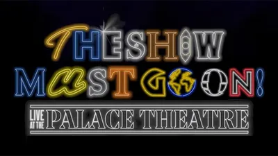 The Show Must Go On! - Live at the Palace Theatre