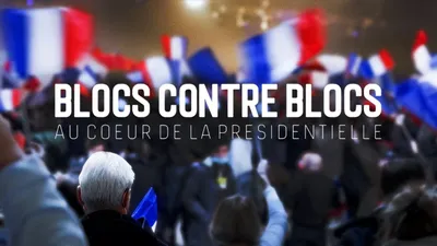 Blocs contre blocs - Au coeur de la présidentielle