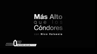 Nico Valsesia - From zero to Aconcagua (Mas Alto Que Los Condores)