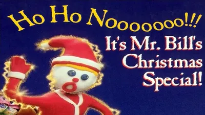 Ho Ho Nooooooo!!! It's Mr. Bill's Christmas Special!