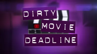 Dirty Movie Deadline