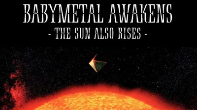 BABYMETAL - Awakens - The Sun Also Rises