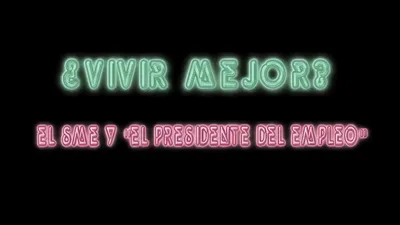 ¿Vivir Mejor? El SME y "el Presidente del empleo"