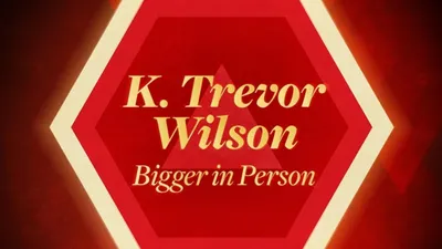 K. Trevor Wilson: Bigger in Person