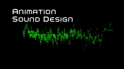 Animation Sound Design: Building Worlds from the Sound Up