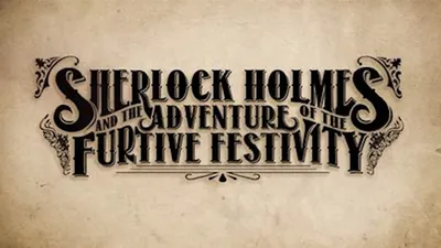 Sherlock Holmes and the Adventures of the Furtive Festivity