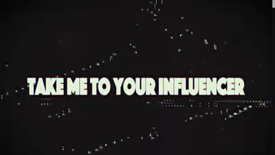 Take Me to Your Influencer