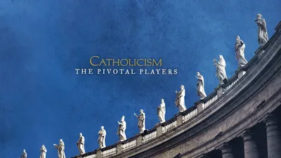 Catholicism: The Pivotal Players