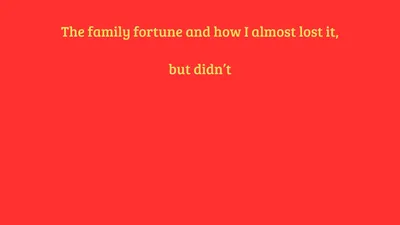 Dodecahedron of Luck: The family fortune and how I almost lost it, but didn't