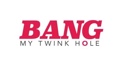 Bang My Twink Hole