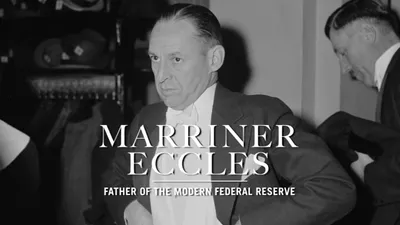 Marriner Eccles: Father of the Modern Federal Reserve