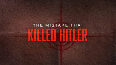 The Mistake that Killed Hitler