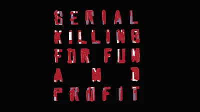 Serial Killing for Fun and Profit