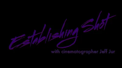 Establishing Shot with Cinematographer Jeff Jur