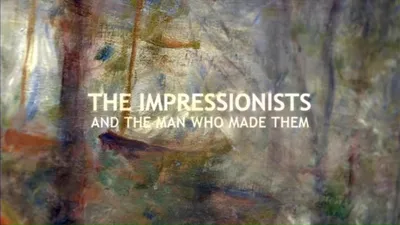 The Impressionists: And the Man Who Made Them