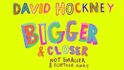 David Hockney: Bigger & Closer (Not Smaller & Further Away)