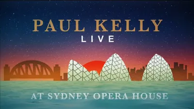 Paul Kelly Live at the Sydney Opera House