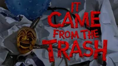 It Came From the Trash