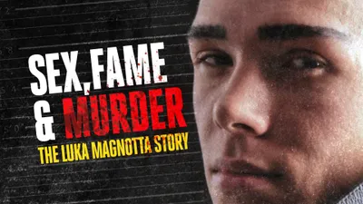 Sex, Fame and Murder: The Luka Magnotta Story