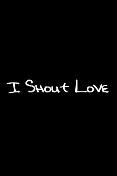 I Shout Love