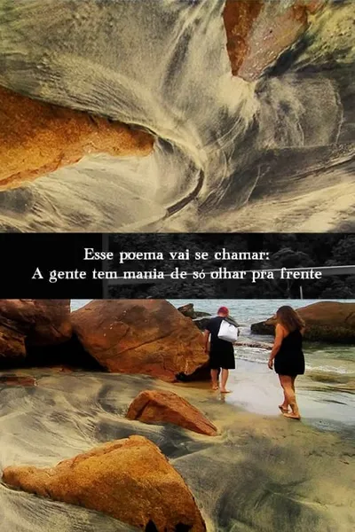 Esse poema vai se chamar: A gente tem mania de só olhar pra frente