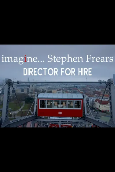 imagine... Stephen Frears: Director for Hire