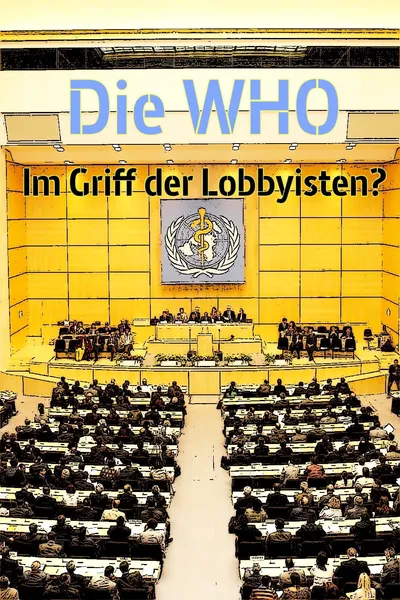 Die WHO - Im Griff der Lobbyisten?