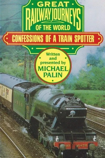 Great Railway Journeys - Confessions of a Train Spotter