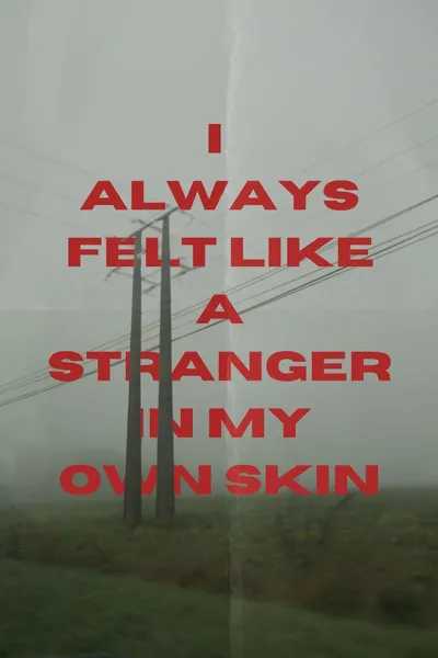 I Always Felt Like A Stranger In My Own Skin