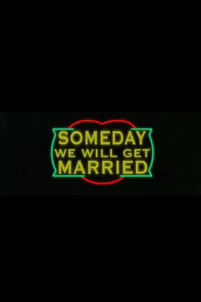 Someday We Will Get Married