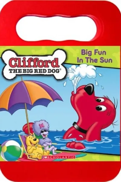 Clifford the Big Red Dog: Big Fun In The Sun