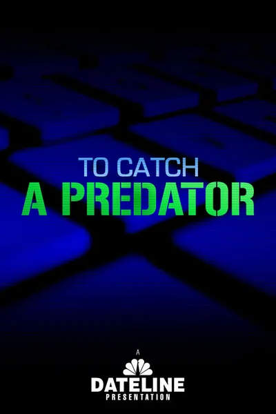 To Catch a Predator