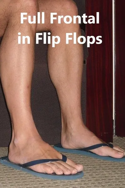 Full Frontal in Flip Flops