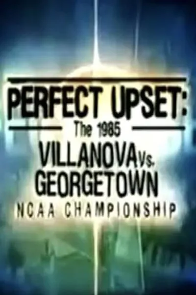 Perfect Upset: The 1985 Villanova vs. Georgetown NCAA Championship
