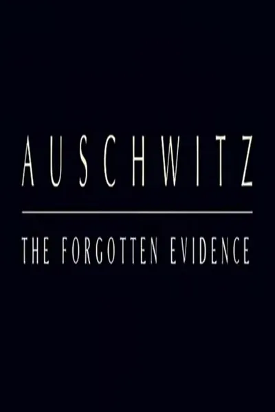 Auschwitz: The Forgotten Evidence